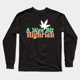 A Wee Bit Highrish True Irishman Long Sleeve T-Shirt